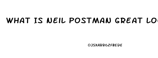 What Is Neil Postman Great Loop Of Impotence