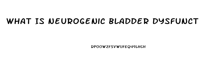 What Is Neurogenic Bladder Dysfunction