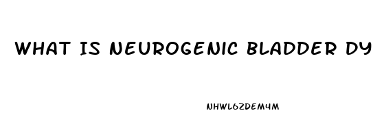 What Is Neurogenic Bladder Dysfunction