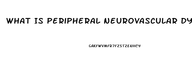 What Is Peripheral Neurovascular Dysfunction