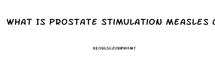 What Is Prostate Stimulation Measles Cause Impotence