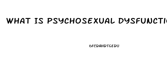 What Is Psychosexual Dysfunction