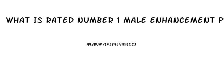 What Is Rated Number 1 Male Enhancement Pill