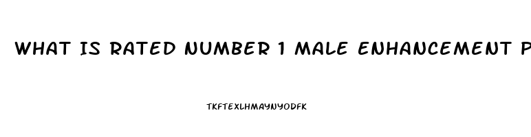 What Is Rated Number 1 Male Enhancement Pill