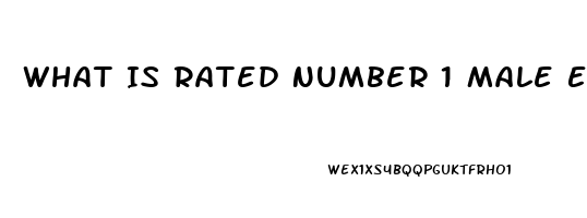 What Is Rated Number 1 Male Enhancement Pill