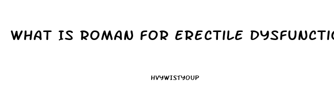 What Is Roman For Erectile Dysfunction