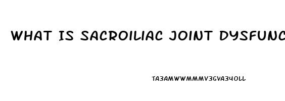 What Is Sacroiliac Joint Dysfunction