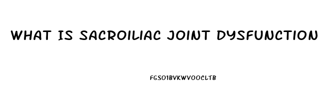 What Is Sacroiliac Joint Dysfunction