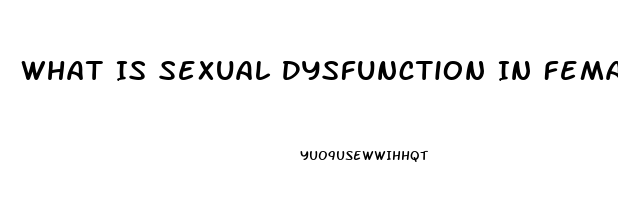 What Is Sexual Dysfunction In Females