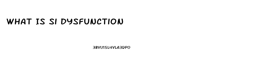 What Is Si Dysfunction