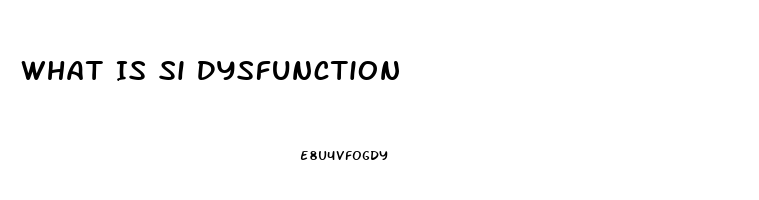 What Is Si Dysfunction