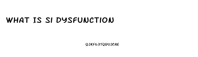 What Is Si Dysfunction