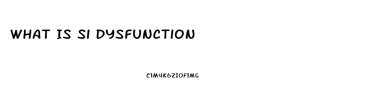 What Is Si Dysfunction