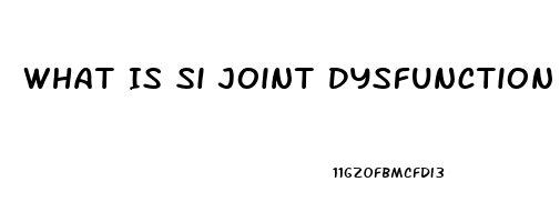 What Is Si Joint Dysfunction