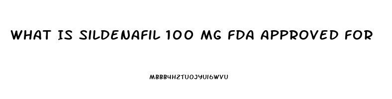 What Is Sildenafil 100 Mg Fda Approved For