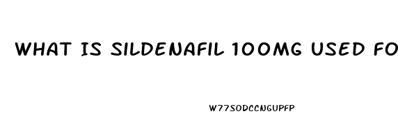 What Is Sildenafil 100mg Used For