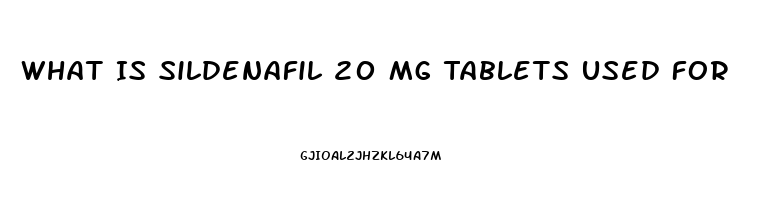 What Is Sildenafil 20 Mg Tablets Used For