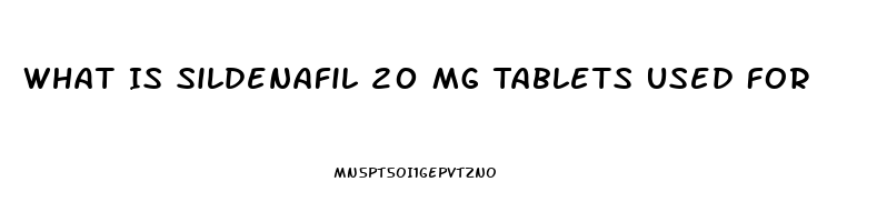 What Is Sildenafil 20 Mg Tablets Used For