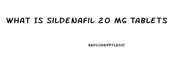 What Is Sildenafil 20 Mg Tablets Used For