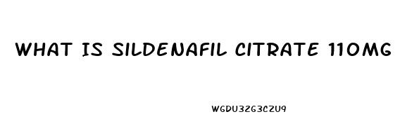 What Is Sildenafil Citrate 110mg Troche