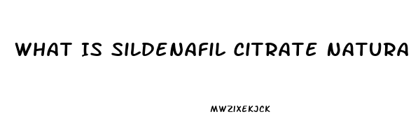 What Is Sildenafil Citrate Naturally Found In