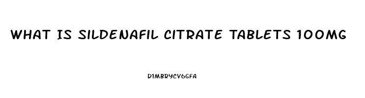 What Is Sildenafil Citrate Tablets 100mg