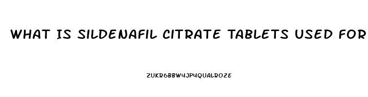 What Is Sildenafil Citrate Tablets Used For