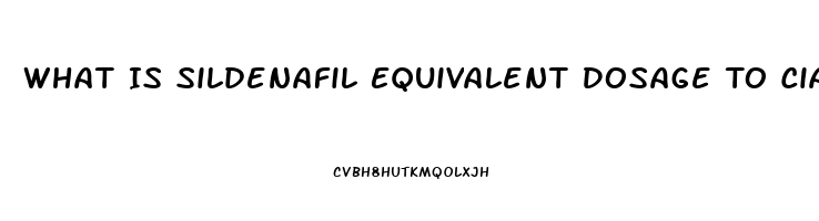 What Is Sildenafil Equivalent Dosage To Cialis