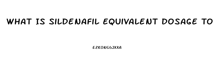 What Is Sildenafil Equivalent Dosage To Cialis