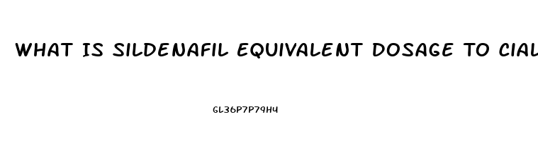 What Is Sildenafil Equivalent Dosage To Cialis