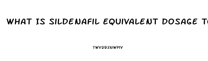 What Is Sildenafil Equivalent Dosage To Cialis