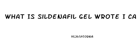 What Is Sildenafil Gel Wrote I Can Buy