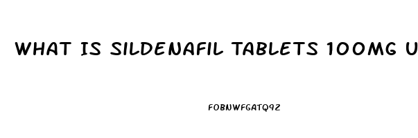 What Is Sildenafil Tablets 100mg Used For