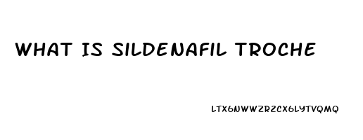 What Is Sildenafil Troche