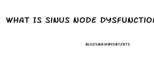What Is Sinus Node Dysfunction
