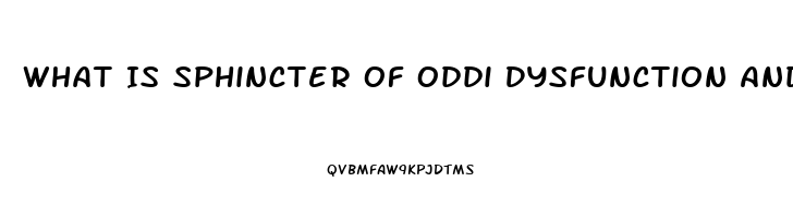 What Is Sphincter Of Oddi Dysfunction And The Symptoms