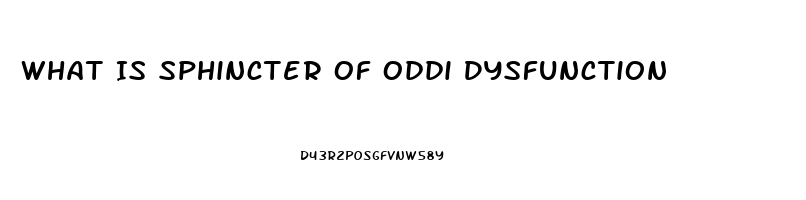 What Is Sphincter Of Oddi Dysfunction