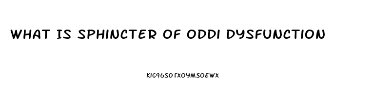 What Is Sphincter Of Oddi Dysfunction