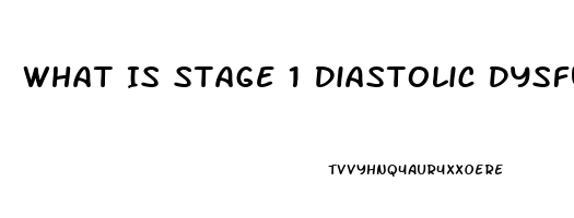 What Is Stage 1 Diastolic Dysfunction