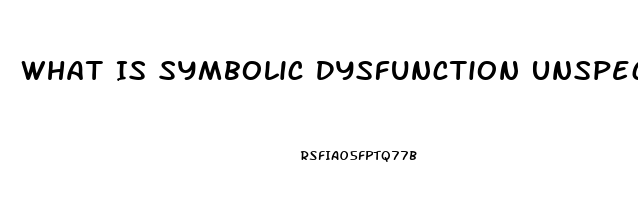 What Is Symbolic Dysfunction Unspecified