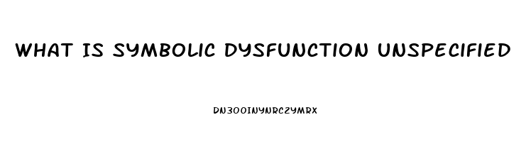 What Is Symbolic Dysfunction Unspecified