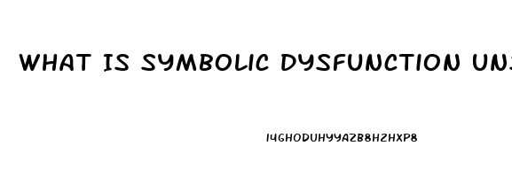 What Is Symbolic Dysfunction Unspecified