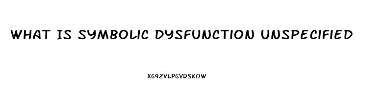 What Is Symbolic Dysfunction Unspecified