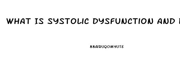 What Is Systolic Dysfunction And Diastolic Dysfunction