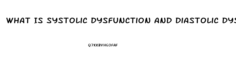 What Is Systolic Dysfunction And Diastolic Dysfunction
