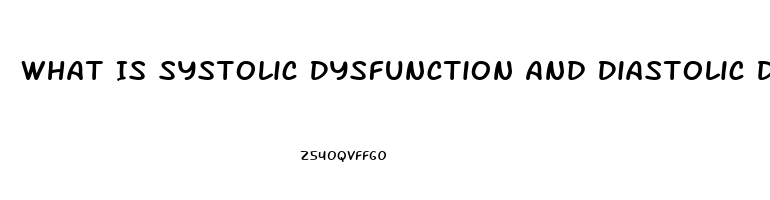What Is Systolic Dysfunction And Diastolic Dysfunction