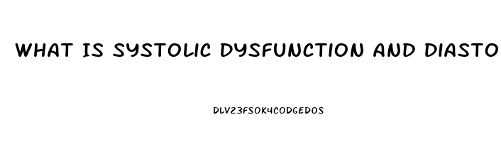 What Is Systolic Dysfunction And Diastolic Dysfunction