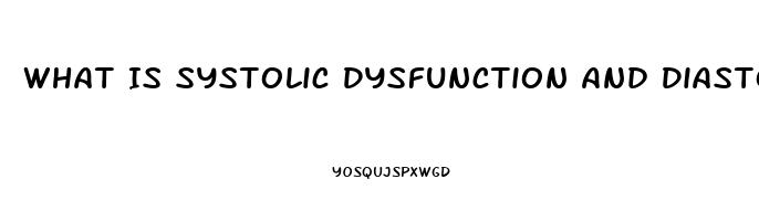 What Is Systolic Dysfunction And Diastolic Dysfunction