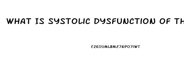 What Is Systolic Dysfunction Of The Heart