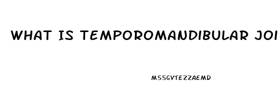 What Is Temporomandibular Joint Dysfunction